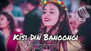 KISI DIN BANOONGI SONG !! LOFI SONG !! (Slowed + Reverb) !! SP LOFI