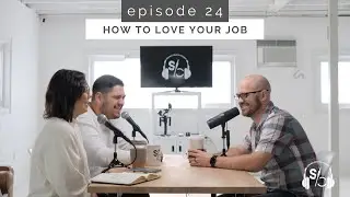 How to Love Your Job (Scaling Creative Podcast - EP. 24)