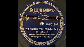 Washboard Sam - You Waited Too Long (1938)
