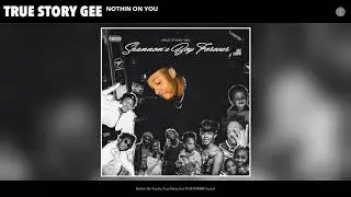 True Story Gee - Nothin On You [Official Audio]