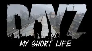 Dayz | My Short Life