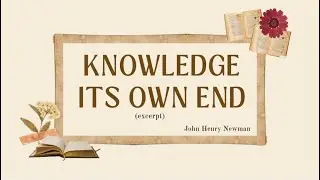 Knowledge Its Own End  by John Henry Newman