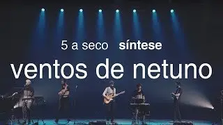 5 a seco - síntese - ventos de netuno [OFICIAL]