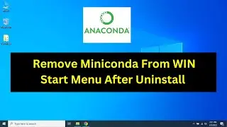 How To Remove Miniconda From WIN Start Menu After Uninstall