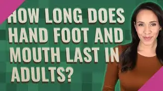 How long does hand foot and mouth last in adults?