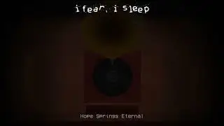i fear, i sleep OST - Hope Springs Eternal