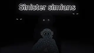 Sinister simians was crazy… ||sinister simians||