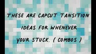 Basic Cap-cut Transition Combos For Whenever Your Stuck!!