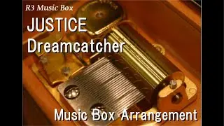 JUSTICE/Dreamcatcher [Music Box]