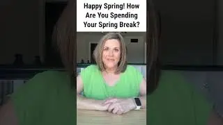 Happy Spring! What are Your Spring Break Plans?
