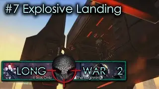 #7 Explosive Landing - Humanity's Embers - Xcom Long War 2 L/I
