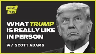 The Truth About What Trump is Like In Person w/ Scott Adams