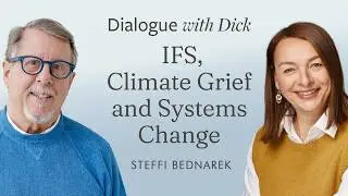 Dialogue with Dick ft. Steffi Bednarek | IFS, Climate Grief & Systems Change