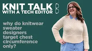 Knit Talk - Ep 29 - Why do knitwear sweater designers target chest circumference only?
