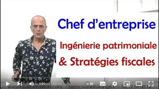 Ingénierie patrimoniale du chef d’entreprise - Partie I