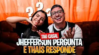 TAG CASAL: JHEFFERSON Pergunta THAIS Responde!!  #Casal