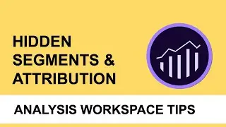 Hidden Segments and Attribution Model. Adobe Analytics Workspace Tips 2019