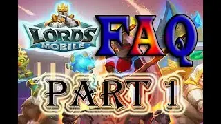 Ответы на многие вопросы по игре Lords Mobile. Часть 1