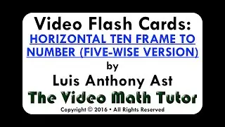 Video Flash Cards: HORIZONTAL TEN FRAME TO NUMBER (FIVE-WISE VERSION)