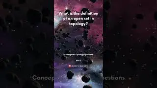 Understanding Open Sets in Topology | conceptual math | topology | lecturer math