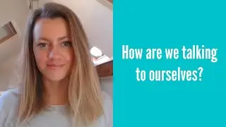 How are we talking to ourselves?