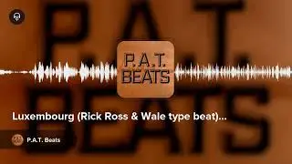 Luxembourg (Rick Ross & Wale type beat) by P.A.T. Beats