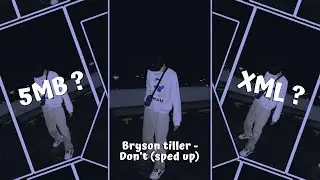 New Trend Xml ❤️🔥| Bryson tiller - Don’t (sped up) | xml file | ecxxii edit