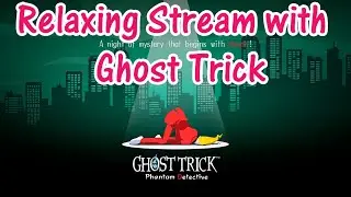Friday night Ghost stream! Playing through Ghost Trick: Phantom detective