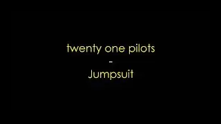 twenty one pilots - Jumpsuit (Lyrics) HQ