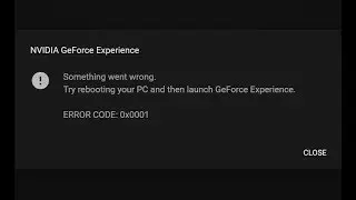 NVIDIA GeForce Experience ERROR CODE 0x0001. What's going on NVIDIA?