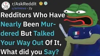 These People Talked Their Way Out Of Being Murdered (r/AskReddit)