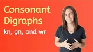 3 Consonant Digraphs: kn, gn, and wr