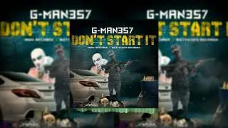 G-Man357 - Don't Start It (Official Audio)