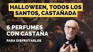 HALLOWEEN, TODOS LOS SANTOS, CASTAÑADA | 6 PERFUMES CON CASTAÑA #perfumes