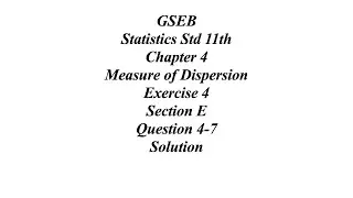GSEB Statistics Std 11th Ch 4 Measure of Dispersion Exercise 4 Section E Question 4-7 Solution