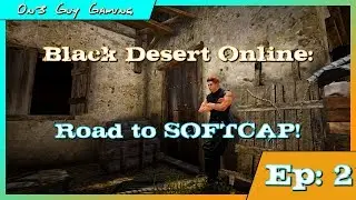 Black Desert Online: Road To SOFTCAP! - Episode 2!
