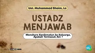 Menshare Kenikmatan ke Keluarga, Apakah Termasuk Ain ? - Ust.  Muhammad Shoim, Lc