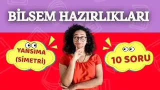 Bilsem Hazırlıkları | YANSIMA (Simetri) | 10 Soru | GENEL YETENEK | 