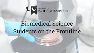 The University of Wolverhampton: Biomedical Science Students on the Frontline