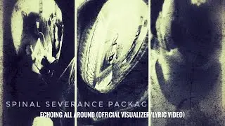 Spinal Severance Package - Echoing All Around (Official visualizer/lyric video)