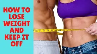 How to lose weight and keep it off