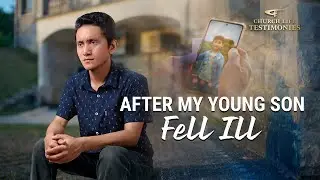 Christian Testimony Video | "After My Young Son Fell Ill"