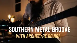 Southern Metal Groove using Archetype Gojira