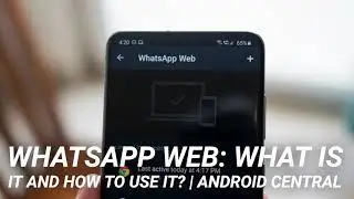 WhatsApp Web: What is it and how to use it? | Android Central