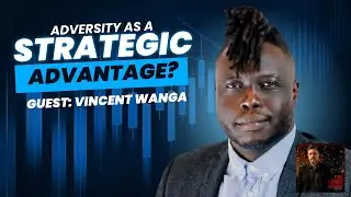 Vincent Wanga: Adversity as a Strategic Advantage