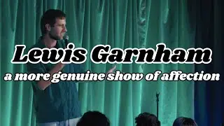 Lewis Garnham | a more genuine show of affection | Stand Up Comedy