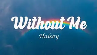 Without Me - Halsey (Lyrics)