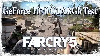 Тест на GeForce gtx1070 8 Gb ☛ Far Cry 5