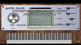 09 Make A Vintage Style Synth UI - Programming LV2 Music Production Plugins From Scratch II