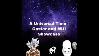 A Universal Time | Gaster & MUI Showcase
